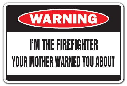 THE FIREFIGHTER Warning Sign funny signs gag gift fireman 