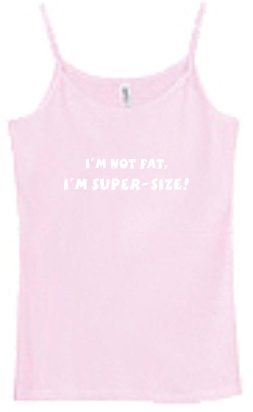 Shirt/Tank   Im Not Fat Im Super Size   big large xl  